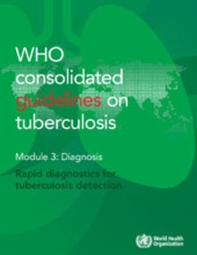 WHO consolidated guidelines on tuberculosis Module 3: Diagnosis - Rapid diagnostics for tuberculosis detection