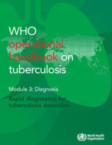 WHO operational handbook on tuberculosis Module 3: Diagnosis - Rapid diagnostics for tuberculosis detection