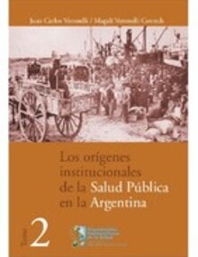 Los orígenes institucionales de la salud pública en Argentina (Tomo 2)