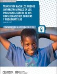 Transición hacia los nuevos antirretrovirales en los programas contra el VIH. Consideraciones clínicas y programáticas. Julio del 2017