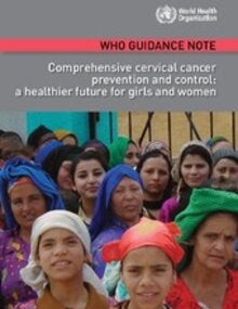 WHO Guidance Note. Comprehensive cervical cancer prevention and control:a healthier future for girls and women. 2013