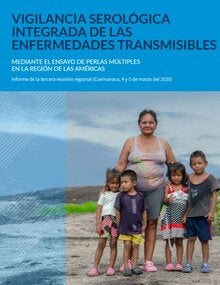 Vigilancia serológica integrada de las enfermedades transmisibles mediante el ensayo de perlas múltiples en la Región de las Américas. Informe de la tercera reunión regional (Cuernavaca, 4 y 5 de marzo del 2020)