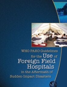 WHO-PAHO Guidelines for the Use of Foreign Field Hospitals in the Aftermath of Sudden-Impact Disasters