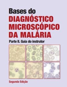 Bases do Diagnóstico Microscópico da Malária Parte II: Guia do instrutor