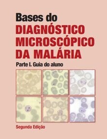 Bases do Diagnóstico Microscópico da Malária. Parte I: Guia do Aluno