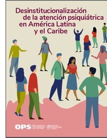 Desinstitucionalización de la atención psiquiátrica en América Latina y el Caribe