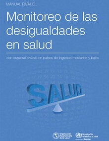 Manual para el Monitoreo de las Desigualdades en Salud, con especial énfasis en países de ingresos medianos y bajos