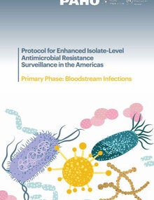 Protocol for Enhanced Isolate-Level Antimicrobial Resistance Surveillance in the Americas. Primary Phase: Bloodstream Infections