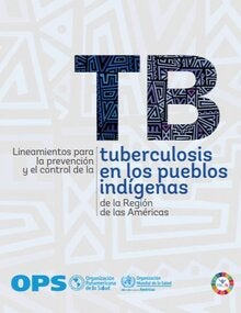 Lineamientos para la prevención y el control de la tuberculosis en los pueblos indígenas de la Región de las Américas