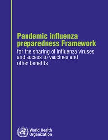 Pandemic influenza preparedness Framework for the sharing of influenza viruses and access to vaccines and other benefits