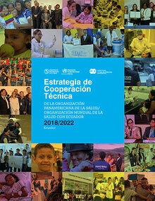 Estrategia de Cooperación Técnica de la Organización Panamericana de la Salud/Organización Mundial de la Salud con Ecuador 2018/2022