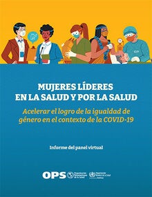 Mujeres líderes en la salud y por la salud: Acelerar el logro de la igualdad de género en el contexto de la COVID-19. Informe del panel virtual