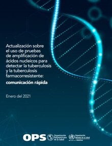 Actualización sobre el uso de pruebas de amplificación de ácidos nucleicos para detectar la tuberculosis y la tuberculosis farmacorresistente: comunicación rápida