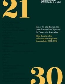 Poner fin a la desatención para alcanzar los objetivos de desarrollo sostenible: hoja de ruta sobre enfermedades tropicales desatendidas 2021-2030