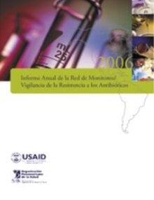 Informe Anual de la Red de Monitoreo/Vigilancia de la Resistencia a los Antibióticos; 2006