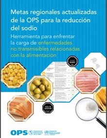 Nota técnica: Metas regionales actualizadas de la OPS para la reducción del sodio. Herramienta para enfrentar la carga de enfermedades no transmisibles relacionadas con la alimentación