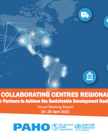 PAHO/WHO Collaborating Centres Regional Webinar. Engaging Our Partners to Achieve the Sustainable Development Goals Together, 19–20 April 2021