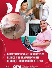 Directrices para el diagnóstico clínico y el tratamiento del dengue, el chikunguña y el zika