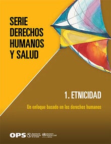 Serie Derechos Humanos y Salud. 1. Etnicidad: un enfoque basado en los derechos humanos