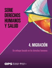 Serie Derechos Humanos y Salud. Migración: un enfoque basado en los derechos humanos