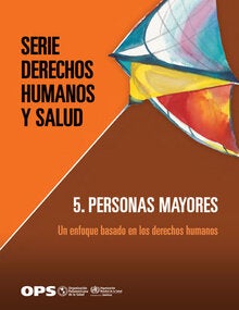 Serie Derechos Humanos y Salud. Personas mayores: un enfoque basado en los derechos humanos