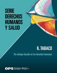 Serie Derechos Humanos y Salud. 6. Tabaco: un enfoque basado en los derechos humanos