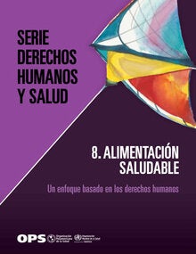 Serie Derechos Humanos y Salud. 8. Alimentación saludable: un enfoque basado en los derechos humanos