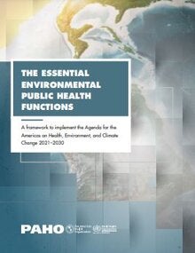 The Essential Environmental Public Health Functions. A framework to Implement the Agenda for the Americas on Health, Environment, and Climate Change 2021-2030