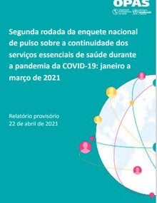 Segunda rodada da enquete nacional de pulso sobre a continuidade dos serviços essenciais de saúde durante a pandemia da covid-19: janeiro a março de 2021. Relatório provisório 22 de abril de 2021