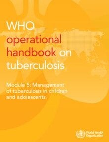 WHO operational handbook on tuberculosis Module 5: Management of tuberculosis in children and adolescents