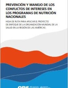 Prevención y manejo de los conflictos de intereses en los programas de nutrición nacionales. Hoja de ruta para aplicar el proyecto de enfoque de la Organización Mundial de la Salud en la Región de las Américas