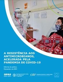 A resistência aos antimicrobianos, fomentada pela pandemia de COVID-19. Informe de política, novembro de 2021
