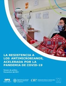La resistencia a los antimicrobianos, acelerada por la pandemia de COVID-19. Síntesis de política, noviembre del 2021