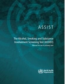 The Alcohol, Smoking and Substance involvement Screening Test (‎ASSIST)‎: manual for use in primary care