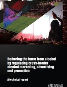 Cover of the Reducing the harm from alcohol – by regulating cross-border alcohol marketing, advertising and promotion: a technical report