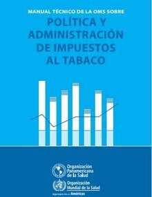 Manual Técnico de la OMS sobre Política y Administración de Impuestos al Tabaco 