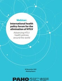 Webinar: International Health Policy Forum for the Elimination of HTLV. Meeting Report