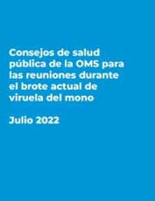 Consejos de salud pública de la OMS para las reuniones durante el brote actual de viruela del mono - Julio 2022