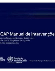 Manual mhGAP de Intervenções para Transtornos Mentais, Neurológicos e Decorrentes do Uso de Álcool e outras Drogas nos serviços de atenção à saúde não especializados,2015 (Portuguese only)