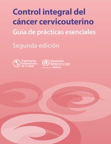 Control integral del cáncer cervicouterino: Guía de prácticas esenciales