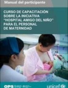 Curso de capacitación sobre la Iniciativa Hospital Amigo del Niño para el personal de maternidad: manual del participante