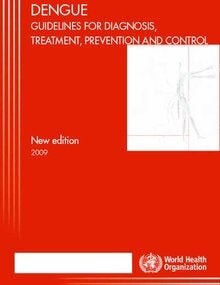Dengue: Guidelines for diagnosis, treatment, prevention and control; 2009 