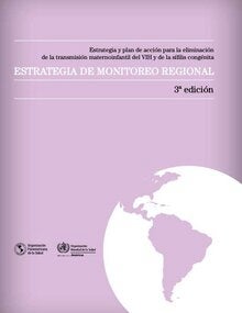 Estrategia y plan de acción para la eliminación de la transmisión maternoinfantil del VIH y de la sífilis congénita: estrategia de monitoreo regional. 3.ed