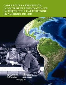 Cadre pour la prévention, la maîtrise et l’élimination de la résistance à l’artémisinine en Amérique du Sud