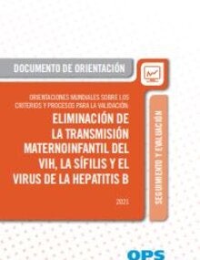 Orientaciones mundiales sobre los criterios y procesos para la validación de la eliminación de la transmisión maternoinfantil del VIH, la sífilis y el virus de la hepatitis B