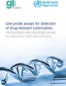 Line probe assays for detection of drug-resistant tuberculosis: interpretation and reporting manual for laboratory staff and clinicians