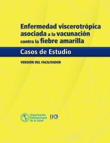 Enfermedad viscerotrópica asociada a la vacunación contra la fiebre amarilla: Casos de estudio. Versión del facilitador