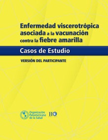 Enfermedad viscerotrópica asociada a la vacunación contra la fiebre amarilla. Casos de estudio. Versión del Participante