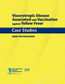 Viscerotropic Disease Associated with Yellow Fever: Case Studies. Guide for Facilitator