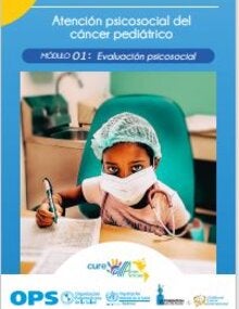 Atención psicosocial del cáncer pediátrico. Módulo 01: Evaluación psicosocial